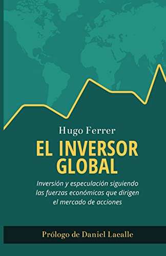 9781500915940: El Inversor Global: Inversin y especulacin siguiendo las fuerzas econmicas que dirigen el mercado de acciones