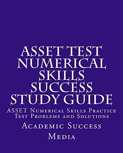 Imagen de archivo de ASSET Test Numerical Skills Success Study Guide: ASSET Numerical Skills Practice Test Problems and Solutions a la venta por THE SAINT BOOKSTORE