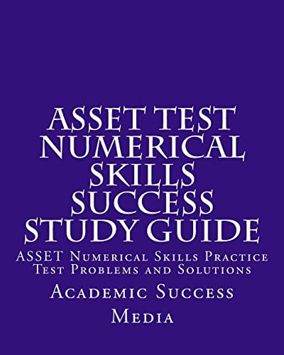 Stock image for ASSET Test Numerical Skills Success Study Guide: ASSET Numerical Skills Practice Test Problems and Solutions for sale by Lucky's Textbooks