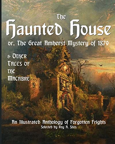 Beispielbild fr The Haunted House or The Great Amherst Mystery of 1879: An Illustrated Anthology of Forgotten Frights zum Verkauf von California Books