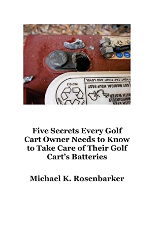 9781500919153: 5 Secrets Every Golf Cart Owner Needs to Know to Take Care of Their Golf Cart's Batteries