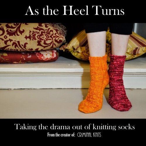 Stock image for As the Heel Turns: Taking the drama out of knitting socks for sale by Books From California