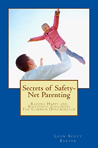 Imagen de archivo de Secrets of Safety-Net Parenting: Raising Happy and Successful Children - The Common Denominator a la venta por Wonder Book