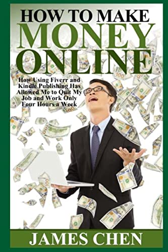Beispielbild fr How to Make Money Online: How Using Fiverr and Kindle Publishing Has Allowed Me to Quit My Job and Work Only Four Hours a Week zum Verkauf von THE SAINT BOOKSTORE