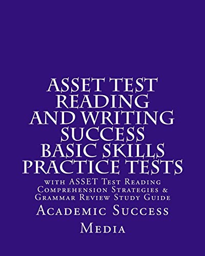 Stock image for ASSET Test Reading and Writing Success Basic Skills Practice Tests: with ASSET Test Reading Comprehension Strategies and Grammar Review Study Guide for sale by Lucky's Textbooks