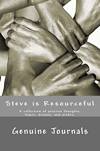 Stock image for Steve is Resourceful: A collection of positive thoughts, hopes, dreams, and wishes. for sale by Lucky's Textbooks