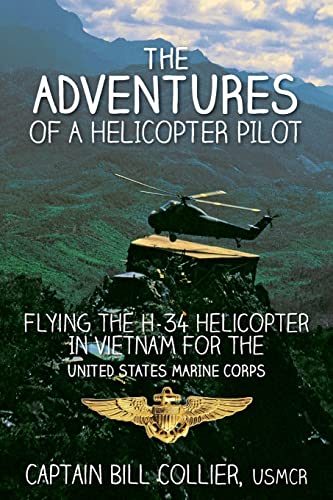 Stock image for The Adventures of a Helicopter Pilot: Flying the H-34 Helicopter in Vietnam for the United States Marine Corps for sale by James Lasseter, Jr