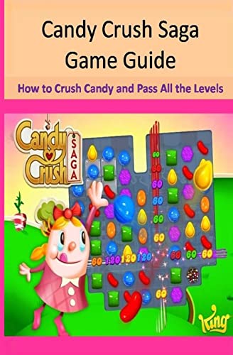 Imagen de archivo de Candy Crush Saga Game Guide How to Crush Candies and Pass All the Levels a la venta por Save With Sam