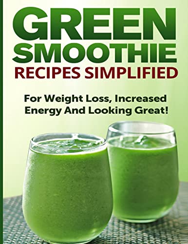 9781500938574: Green Smoothie Recipes Simplified: For Weight Loss, Increased Energy and Looking Great!