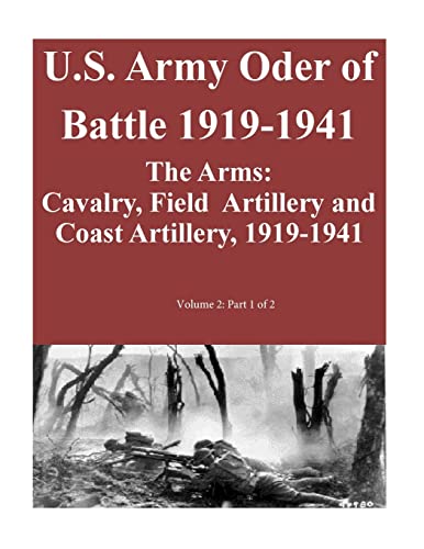 Beispielbild fr U.S. Army Oder of Battle 1919-1941- The Arms: Cavalry, Field Artillery and Coast Artillery, 1919-1941, Volume 2: Part 1 of 2 zum Verkauf von THE SAINT BOOKSTORE