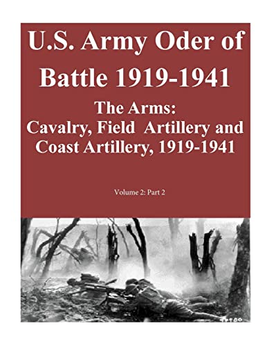 Beispielbild fr U.S. Army Oder of Battle 1919-1941- The Arms: Cavalry, Field Artillery and Coast Artillery, 1919-1941, Volume 2: Part 2 of 2 zum Verkauf von THE SAINT BOOKSTORE
