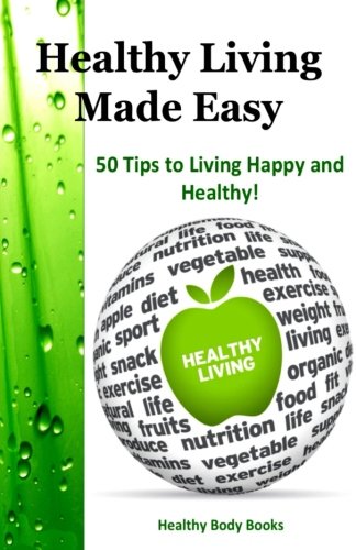Beispielbild fr Healthy Living Made Easy: 50 Tips to Living Happy and Healthy! zum Verkauf von Revaluation Books