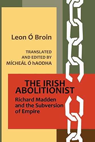 Stock image for The Irish Abolitionist: Richard Madden and the Subversion of Empire for sale by MusicMagpie