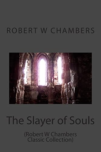 Stock image for The Slayer of Souls: (Robert W Chambers Classic Collection) for sale by Lucky's Textbooks