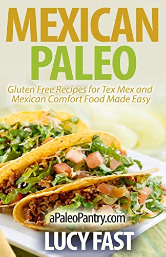 Stock image for Mexican Paleo: Gluten Free Recipes for Tex Mex and Mexican Comfor for sale by Hawking Books