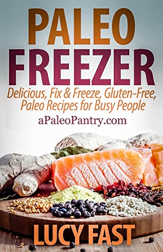 Stock image for Paleo Freezer: Delicious, Fix & Freeze, Gluten-Free, Paleo Recipes for Busy People (Paleo Diet Solution Series) for sale by Save With Sam