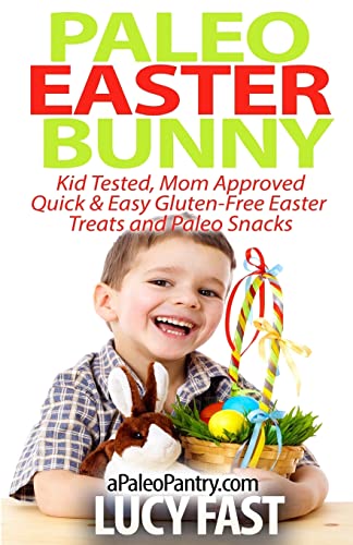 Stock image for Paleo Easter Bunny: Kid Tested, Mom Approved - Quick & Easy Gluten-Free Easter Treats and Paleo Snacks for sale by THE SAINT BOOKSTORE
