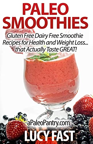 Stock image for Paleo Smoothies: Gluten Free Dairy Free Smoothie Recipes for Health and Weight Loss. that Actually Taste GREAT! for sale by THE SAINT BOOKSTORE