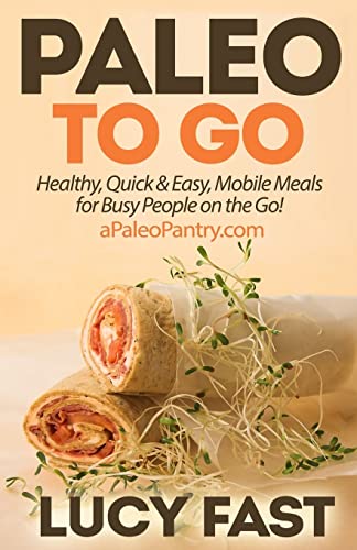 Stock image for Paleo To Go: Quick & Easy Mobile Meals for Busy People on the Go! for sale by THE SAINT BOOKSTORE