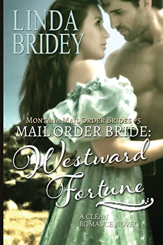 Imagen de archivo de Mail Order Bride: Westward Fortune: A Clean Historical Mail Order Bride Romance Novel (Montana Mail Order Brides) a la venta por SecondSale