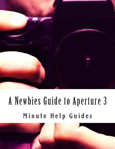 9781500953188: A Newbies Guide to Aperture 3: The Essential Beginners Guide to Getting Started with Apple's Photo Editing Software