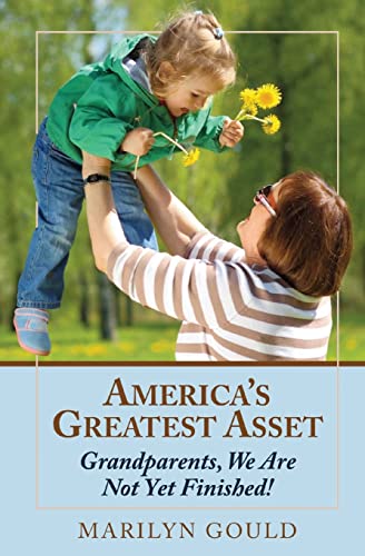 Stock image for America's Greatest Asset: Grandparents, We Are Not Yet Finished! for sale by THE SAINT BOOKSTORE