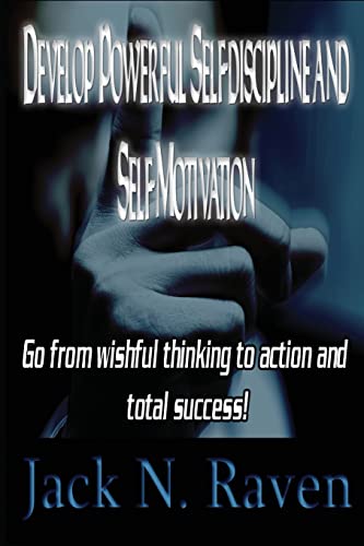 Imagen de archivo de Develop Powerful Self-discipline and Self-Motivation: Go From wishful thinking to action and total success! a la venta por THE SAINT BOOKSTORE