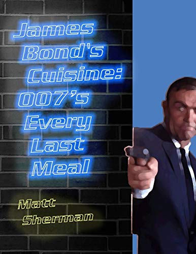 Stock image for James Bond's Cuisine: 007's Every Last Meal: Every Bite and Sip of the World's Greatest Agent for sale by WorldofBooks