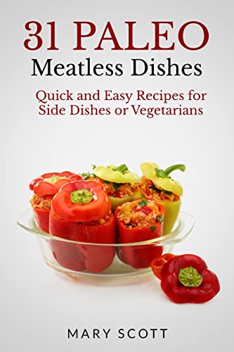 Imagen de archivo de 31 Paleo Meatless Dishes: Quick and Easy Recipes for Side Dishes or Vegetarians a la venta por ThriftBooks-Dallas