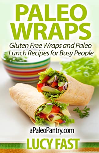 Stock image for Paleo Wraps: Gluten Free Wraps and Paleo Lunch Recipes for Busy People for sale by THE SAINT BOOKSTORE
