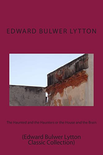 9781500958534: The Haunted and the Haunters or the House and the Brain: (Edward Bulwer Lytton Classic Collection) (Masterpiece Collection)