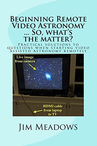 Beispielbild fr Beginning Remote Video Astronomy . So, what's the matter?: Practical solutions to questions when starting video assisted Astronomy remotely: Volume 3 (Beginning Astronomy . So, what's the matter?) zum Verkauf von WorldofBooks