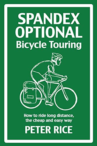Stock image for Spandex Optional Bicycle Touring: How to ride long distance, the cheap and easy way for sale by HPB-Emerald