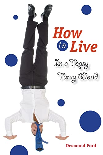 9781500961022: How to Live in a Topsy Turvy World
