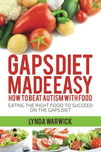 9781500962883: Gaps Diet Made Easy: How to Beat Autism With Food: Eating the Right Food to Succeed On the Gaps Diet