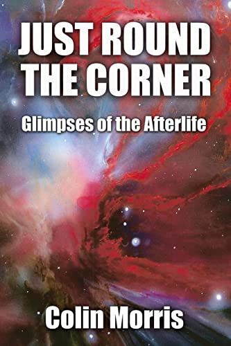 Beispielbild fr Just Round The Corner: Glimpses of the Afterlife zum Verkauf von AwesomeBooks