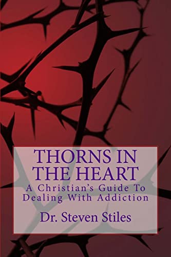 Beispielbild fr Thorns In The Heart: A Christian's Guide To Dealing With Addiction zum Verkauf von Save With Sam