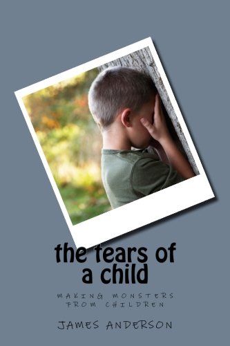 Stock image for the tears of a child: making monsters from children: Volume 1 for sale by AwesomeBooks