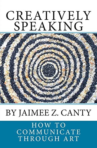 9781500984564: Creatively Speaking: How to Communicate Through Art