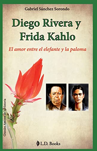 9781500988647: Diego Rivera y Frida Kahlo: El amor entre el elefante y la paloma: Volume 1 (Grandes amores de la historia)