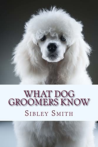 9781500990039: What Dog Groomers Know