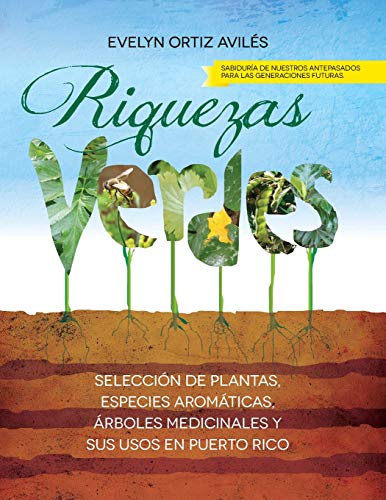 Riquezas Verdes: Seleccion de plantas, especies aromaticas, Arboles medicinales sus usos en Puerto Rico - Ortiz-Aviles, Evelyn: 9781500997618