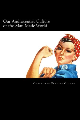 Stock image for Our Androcentric Culture or the Man Made World for sale by Ergodebooks
