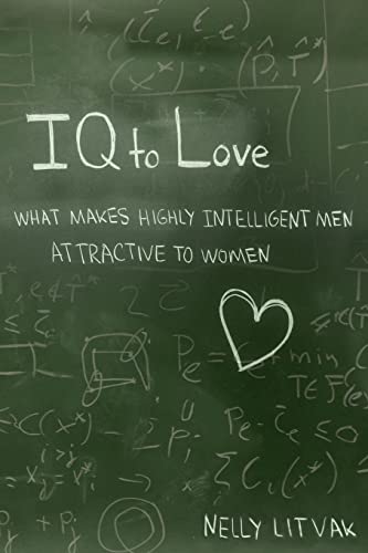 9781500998691: IQ to Love: What Makes Highly Intelligent Men Attractive to Women