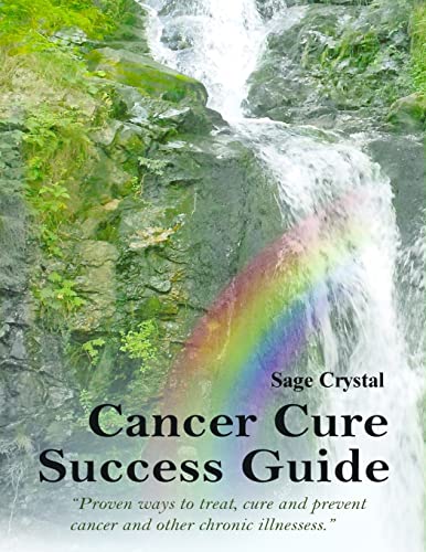 9781501003523: Cancer Cure Success Guide: Proven Ways to Treat, Cure and Prevent Cancer and Other Chronic Illness