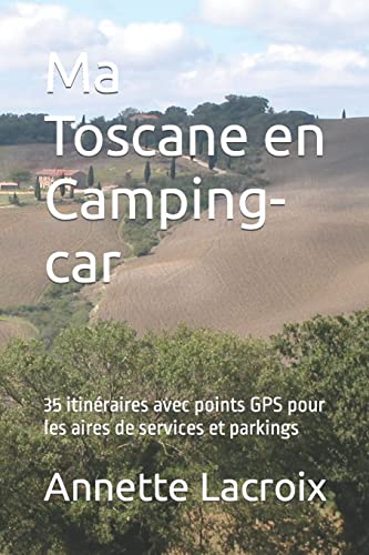 Stock image for Ma Toscane en Camping-car: 35 itineraires avec points GPS pour les aires de services et parkings for sale by THE SAINT BOOKSTORE