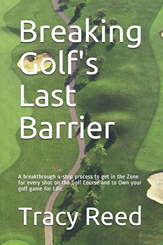 Beispielbild fr Breaking Golf's Last Barrier: A Simple 4-Step Method to Break Through Find the Zone and and Own Your Best Golf Game for Life zum Verkauf von Save With Sam