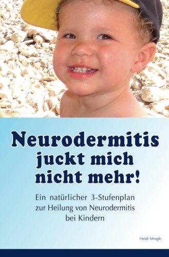 Beispielbild fr Neurodermitis juckt mich nicht mehr!: Ein natuerlicher 3-Stufenplan zur Heilung von Neurodermitis bei Kindern zum Verkauf von medimops