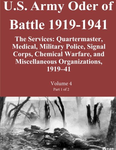 Beispielbild fr U.S. Army Oder of Battle 1919-1941 The Services: Quartermaster, Medical, Military Police, Signal Corps, Chemical Warfare, and Miscellaneous Organizations, 1919?41 Volume 4 Part 1 of 2 zum Verkauf von Lucky's Textbooks