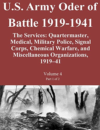 Stock image for U.S. Army Oder of Battle 1919-1941 The Services: Quartermaster, Medical, Military Police, Signal Corps, Chemical Warfare, and Miscellaneous Organizations, 1919?41 Volume 4 Part 1 of 2 for sale by Lucky's Textbooks